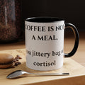 Accent Coffee Mug - "Coffee Is Not A Meal, You Jittery Bag of Cortisol" Funny Sarcastic Coffee Mug